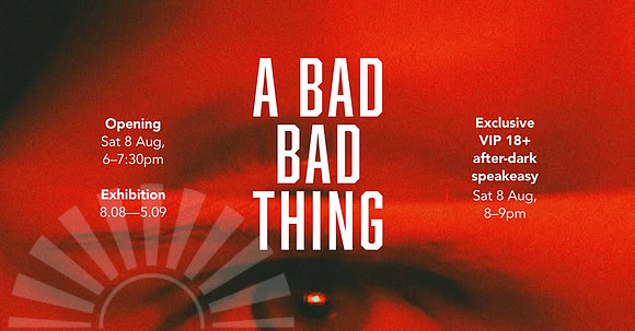 8th August to 5th Sept - Exhibition - A Bad Thing